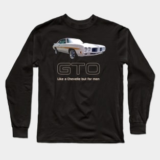 GTO - Like a Chevelle but for men Long Sleeve T-Shirt